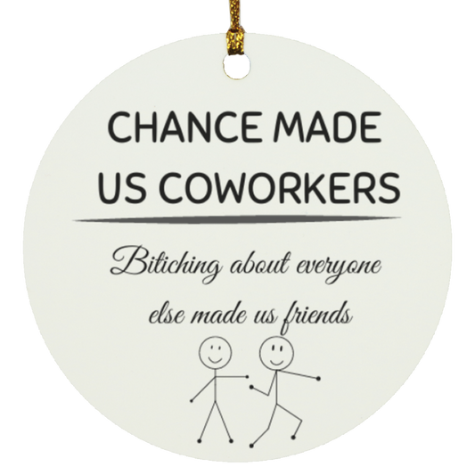 Chance made us coworkers bitching about everyone else made us friends ornament
