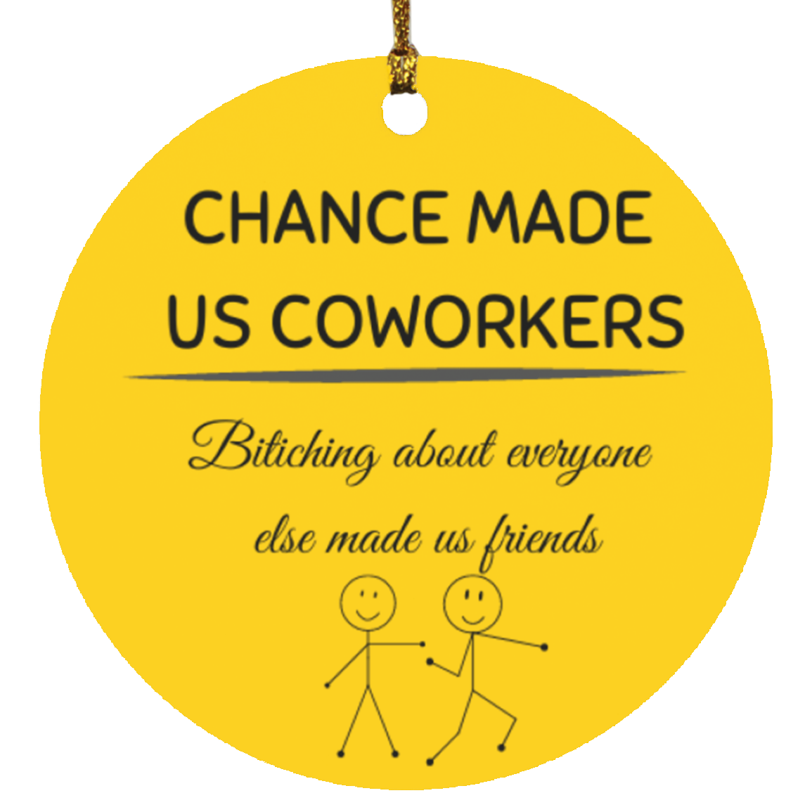Chance made us coworkers bitching about everyone else made us friends ornament