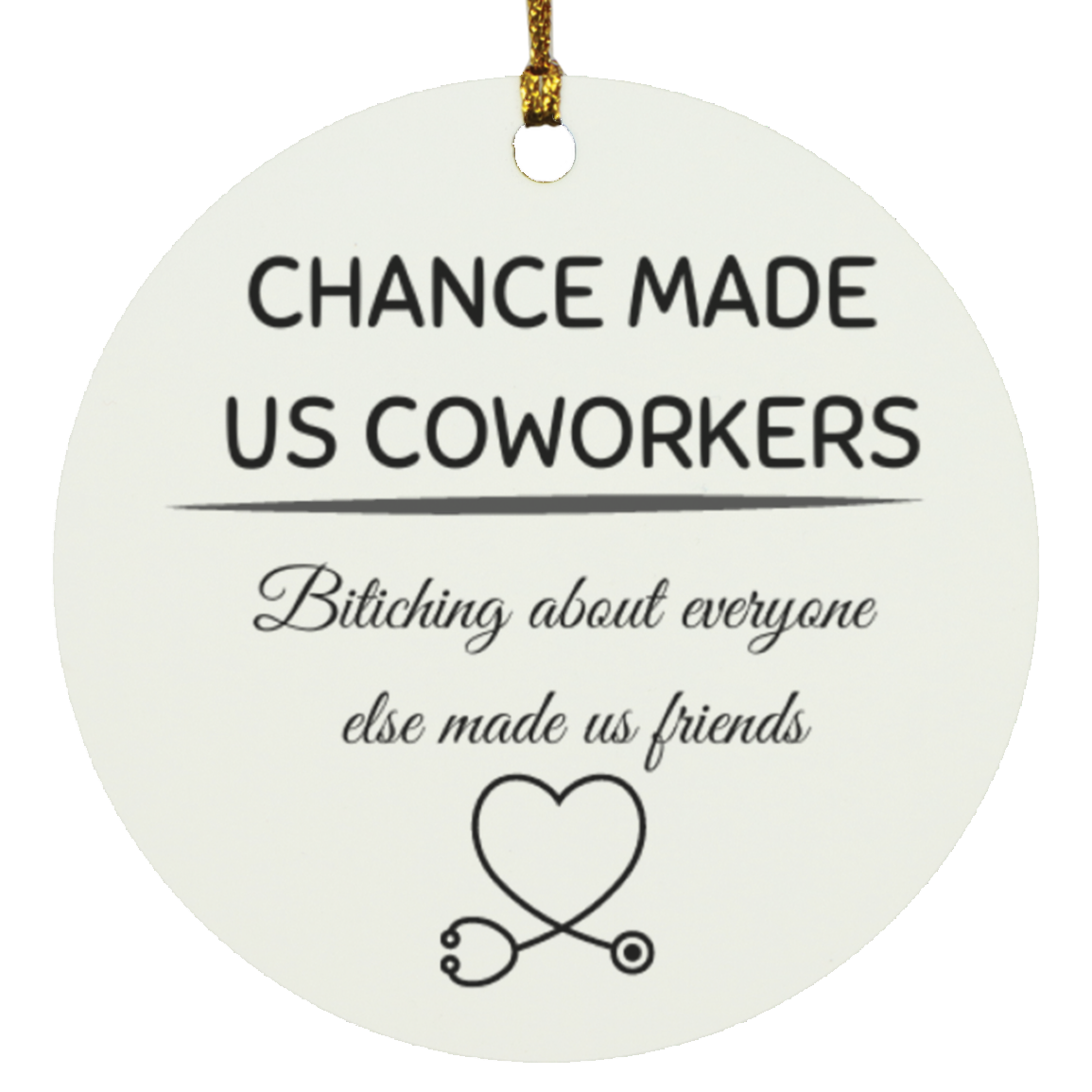chance made of coworkers bitching about everyone else made us friends Circle Ornament